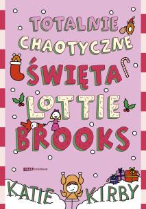 Totalnie chaotyczne święta Lottie Brooks. Autor: Kirby Katie, Klingofer Anna. Multiszop.pl Okładka książki Totalnie chaotyczne święta Lottie Brooks