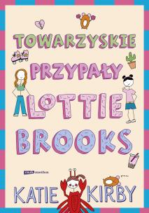 Towarzyskie przypały Lottie Brooks. Autor: Kirby Katie. Multiszop.pl Okładka książki Towarzyskie przypały Lottie Brooks