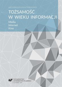 Tożsamość w wieku informacji. Media. Internet... Autor: red. Krystyna Doktorowicz. Multiszop.pl Okładka książki Tożsamość w wieku informacji. Media. Internet..