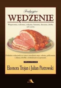 Tradycyjne wędzenie - wieprzowiny, wołowiny.... Autor: Eleonora Trojan, Julian Piotrowski (oprac.). Multiszop.pl Okładka książki Tradycyjne wędzenie - wieprzowiny, wołowiny...