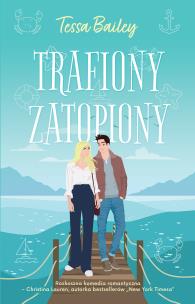 Trafiony, zatopiony. Autor: Bailey Tessa. Multiszop.pl Okładka książki Trafiony, zatopiony