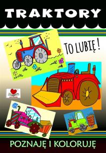 Okładka książki Traktory. To lubię! Poznaję i koloruję