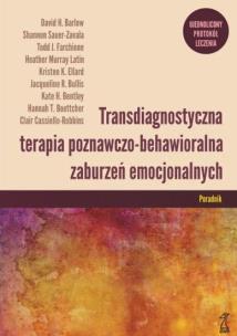 Okładka książki Transdiagnostyczna terapia poznawczo-behawioralna zaburzeń emocjonalnych. Poradnik Ujednolicony protokół leczenia
