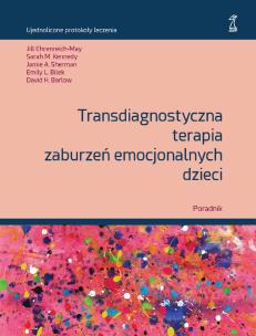 Okładka książki Transdiagnostyczna terapia zaburzeń emocjonalnych dzieci Poradnik