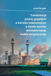 Transformacja polskiej gospodarki w kierunku niskoemisyjnym w świetle wyników wielosektorowego modelu energetycznego. Autor: Jurand Skrzypek. Multiszop.pl Okładka książki Transformacja polskiej gospodarki w kierunku niskoemisyjnym w świetle wyników wielosektorowego modelu energetycznego
