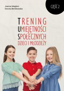 Trening Umiejętności Społecznych dzieci i młodzieży Część 2. Autor: Dorota Bentkowska, Joanna Węglarz. Multiszop.pl Okładka książki Trening Umiejętności Społecznych dzieci i młodzieży Część 2