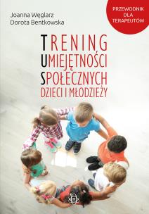 Trening umiejętności społecznych dzieci i młodzieży. Autor: Joanna Węglarz, Dorota Bentkowska. Multiszop.pl Okładka książki Trening umiejętności społecznych dzieci i młodzieży