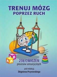 Trenuj mózg poprzez ruch. Autor: red. Zbigniew Przyrowski. Multiszop.pl Okładka książki Trenuj mózg poprzez ruch