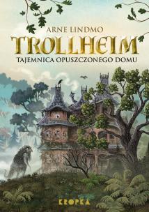 Trollheim Tajemnica opuszczonego domu. Autor: Lindmo Arne. Multiszop.pl Okładka książki Trollheim Tajemnica opuszczonego domu