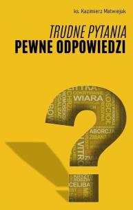 Trudne pytania pewne odpowiedzi. Autor: Kazimierz Matwiejuk. Multiszop.pl Okładka książki Trudne pytania pewne odpowiedzi