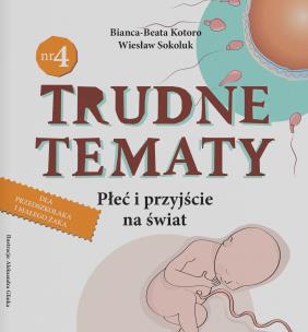 Okładka książki Trudne tematy cz.4 Płeć i przyjście na świat