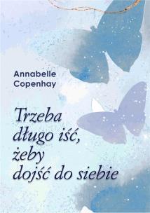 Trzeba długo iść, żeby dojść do siebie. Autor: Annabelle Copenhay. Multiszop.pl Okładka książki Trzeba długo iść, żeby dojść do siebie