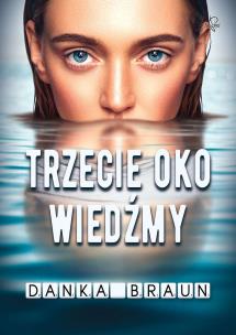 Trzecie oko Wiedźmy. Autor: Braun Danka. Multiszop.pl Okładka książki Trzecie oko Wiedźmy