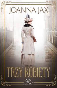 Trzy kobiety. Autor: Joanna Jax. Multiszop.pl Okładka książki Trzy kobiety