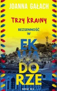 Trzy Krainy. Bezsenność w Ekwadorze. Autor: Joanna Gałach. Multiszop.pl Okładka książki Trzy Krainy. Bezsenność w Ekwadorze