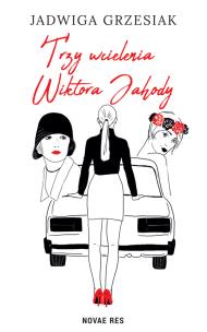 Trzy wcielenia Wiktora Jahody. Autor: Jadwiga Grzesiak. Multiszop.pl Okładka książki Trzy wcielenia Wiktora Jahody