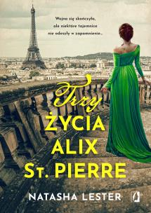 Trzy życia Alix St. Pierre. Autor: Natasha Lester. Multiszop.pl Okładka książki Trzy życia Alix St. Pierre