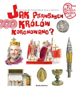 Tu powstała Polska. Jak pierwszego króla koronowano?. Autor: Jarosław Gryguć. Multiszop.pl Okładka książki Tu powstała Polska. Jak pierwszego króla koronowano?
