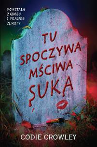 Tu spoczywa mściwa suka. Autor: Crowley Codie. Multiszop.pl Okładka książki Tu spoczywa mściwa suka