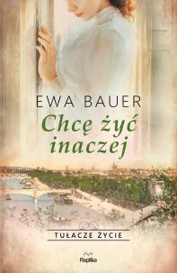 Tułacze życie. Chcę żyć inaczej. Autor: Bauer Ewa. Multiszop.pl Okładka książki Tułacze życie. Chcę żyć inaczej