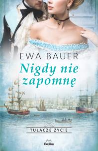 Tułacze życie. Nigdy nie zapomnę. Autor: Bauer Ewa. Multiszop.pl Okładka książki Tułacze życie. Nigdy nie zapomnę