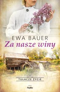 Tułacze życie. Za nasze winy. Autor: Bauer Ewa. Multiszop.pl Okładka książki Tułacze życie. Za nasze winy
