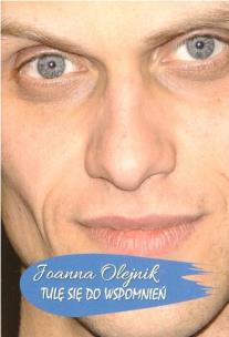 Tulę się do wspomnień. Autor: Joanna Olejnik. Multiszop.pl Okładka książki Tulę się do wspomnień