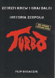 Turbo. Zetrzyj krew i graj dalej Historia zespołu. Autor: FILIP BOGACZYK. Multiszop.pl Okładka książki Turbo. Zetrzyj krew i graj dalej Historia zespołu