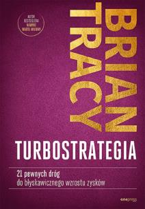 TurboStrategia. 21 pewnych dróg do błyskawicznego wzrostu zysków. Autor: Brian Tracy. Multiszop.pl Okładka książki TurboStrategia. 21 pewnych dróg do błyskawicznego wzrostu zysków