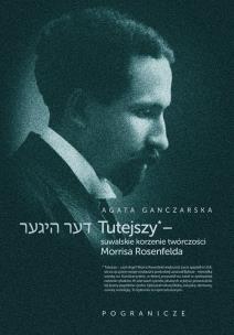 Okładka książki Tutejszy - suwalskie korzenie twórczości Morrisa Rosenfelda