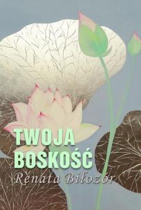 Twoja boskość. Autor: Renata Biłozór. Multiszop.pl Okładka książki Twoja boskość