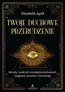 Okładka książki Twoje duchowe przebudzenie. Metody i praktyki rozwijania duchowości, osiągania szczęścia i równowagi