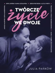 Twórcze życie we dwoje. Autor: JULIA PAŃKÓW. Multiszop.pl Okładka książki Twórcze życie we dwoje