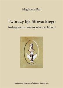 Twórczy lęk Słowackiego. Antagonizm wieszczów po... Autor: Bąk Magdalena. Multiszop.pl Okładka książki Twórczy lęk Słowackiego. Antagonizm wieszczów po..