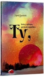 Okładka książki Ty, który miliony gwiazd zapaliłeś