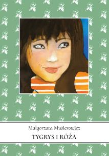Tygrys i Róża. Autor: Małgorzata Musierowicz. Multiszop.pl Okładka książki Tygrys i Róża