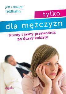 Okładka książki Tylko dla mężczyzn. Prosty i jasny przewodnik po duszy kobiety wyd. 3