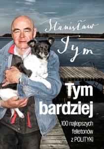 Tym bardziej. 100 najlepszych felietonów z Polityk. Autor: Tym Stanisław. Multiszop.pl Okładka książki Tym bardziej. 100 najlepszych felietonów z Polityk