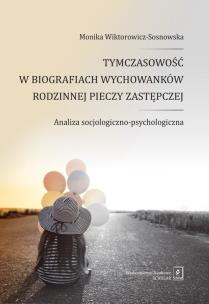 Okładka książki Tymczasowość w biografiach wychowanków rodzinnej pieczy zastępczej Analiza socjologiczno-psychologiczna