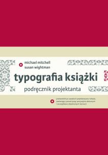 Typografia książki. Podręcznik projektanta. Autor: Mitchell Michael, Wightman Susan, Dorota Dziewońs. Multiszop.pl Okładka książki Typografia książki. Podręcznik projektanta