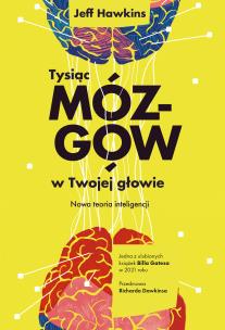 Tysiąc mózgów w twojej głowie. Autor: Jeff Hawkins, Aleksandra Ożarowska. Multiszop.pl Okładka książki Tysiąc mózgów w twojej głowie