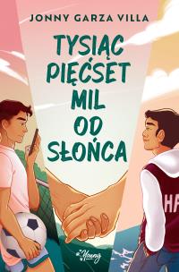 Tysiąc pięćset mil od słońca. Autor: Jonny Garza Villa. Multiszop.pl Okładka książki Tysiąc pięćset mil od słońca