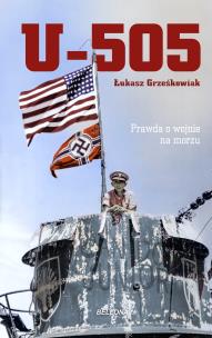 U-505. Prawda o wojnie na morzu. Autor: Grześkowiak Łukasz. Multiszop.pl Okładka książki U-505. Prawda o wojnie na morzu