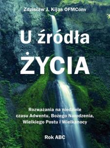 U źródła Życia. Autor: Zdzisław Józef Kijas OFMConv. Multiszop.pl Okładka książki U źródła Życia