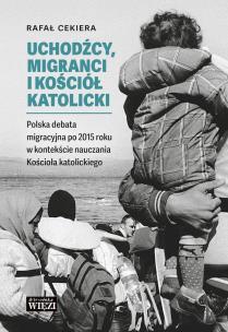 Uchodźcy, migranci i Kościół katolicki... Autor: Ryszard Cekiera. Multiszop.pl Okładka książki Uchodźcy, migranci i Kościół katolicki..