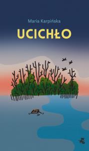 Ucichło. Autor: Maria Karpińska. Multiszop.pl Okładka książki Ucichło
