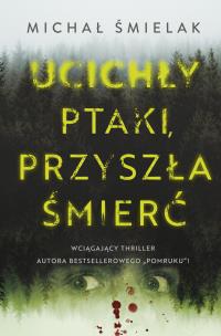 Ucichły ptaki, przyszła śmierć. Autor: Michał Śmielak. Multiszop.pl Okładka książki Ucichły ptaki, przyszła śmierć