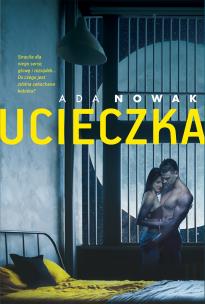 Ucieczka - uszkodzone. Autor: Nowak Adam. Multiszop.pl Okładka książki Ucieczka - uszkodzone