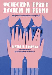 Ucieczka przed życiem w pełni. Autor: Natalia Ziopaja. Multiszop.pl Okładka książki Ucieczka przed życiem w pełni