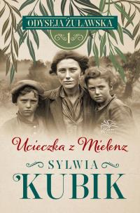 Ucieczka z Mielenz. Odyseja żuławska. Tom 1. Autor: Sylwia Kubik. Multiszop.pl Okładka książki Ucieczka z Mielenz. Odyseja żuławska. Tom 1
